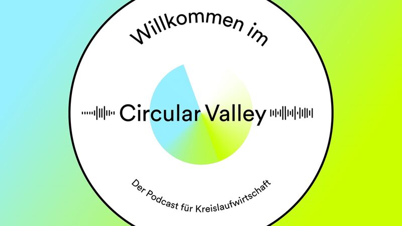 Das Foto zeigt das Cover des Podcasts "Willkommen im Circular Valley".